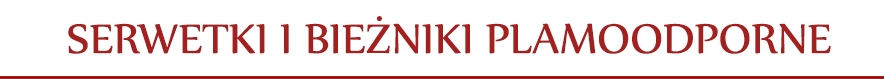 Serwetki i bieżniki plamoodporne