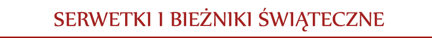Serwetki i bieżniki świąteczne